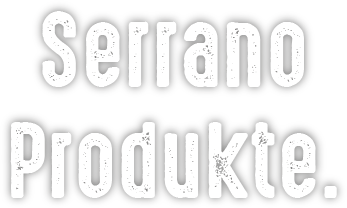 Serrano Produkte